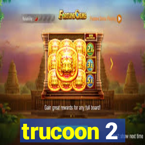 trucoon 2